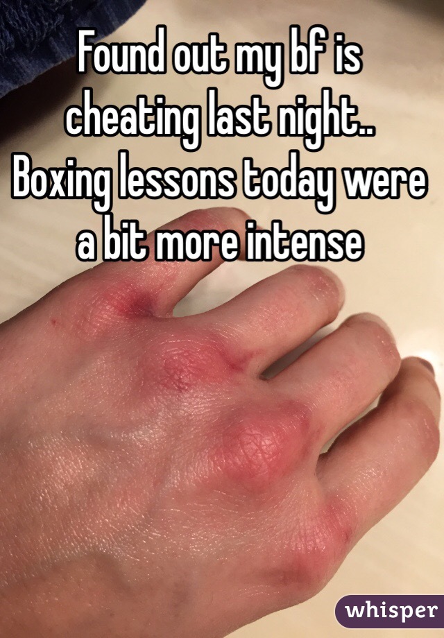 Found out my bf is cheating last night..
Boxing lessons today were a bit more intense 