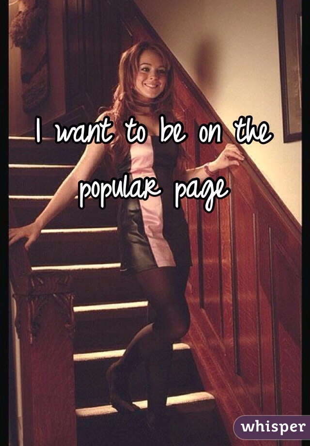 I want to be on the popular page