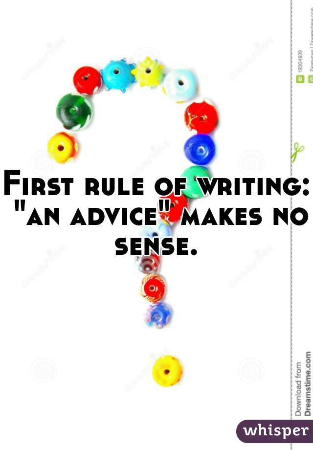 First rule of writing: "an advice" makes no sense. 