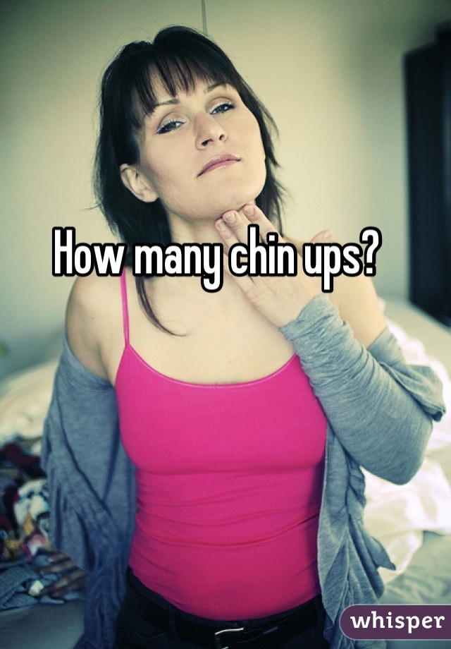 How many chin ups?  