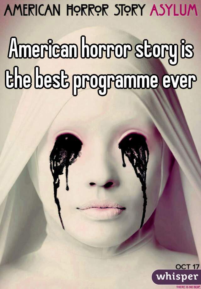 American horror story is the best programme ever 