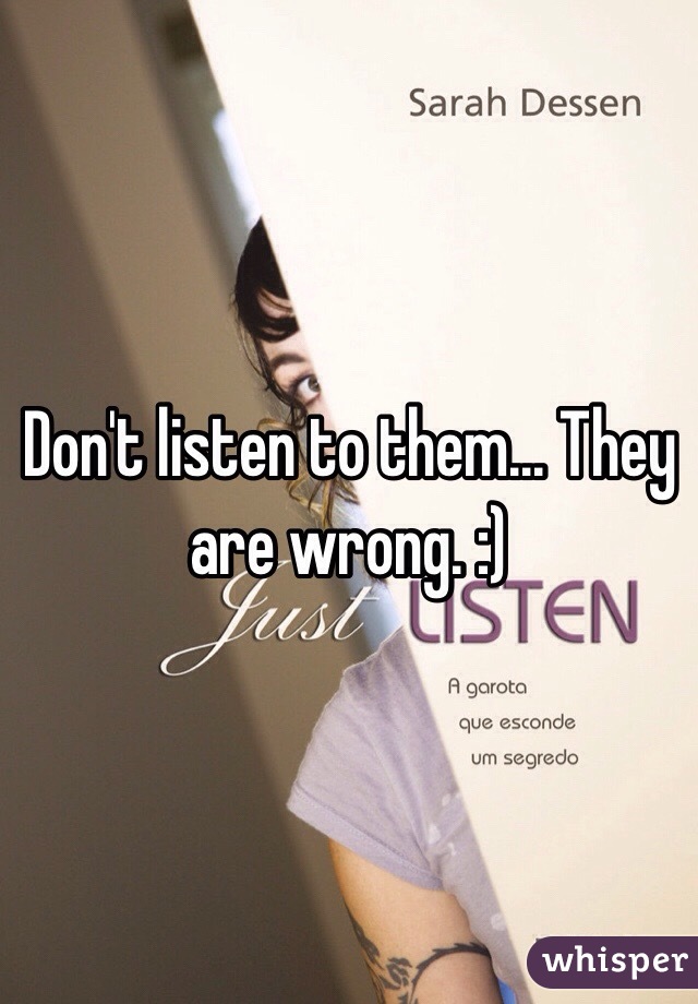 Don't listen to them... They are wrong. :)