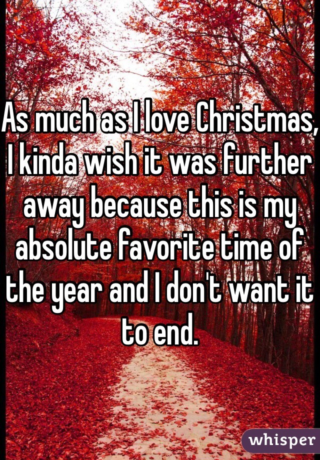 As much as I love Christmas, I kinda wish it was further away because this is my absolute favorite time of the year and I don't want it to end. 