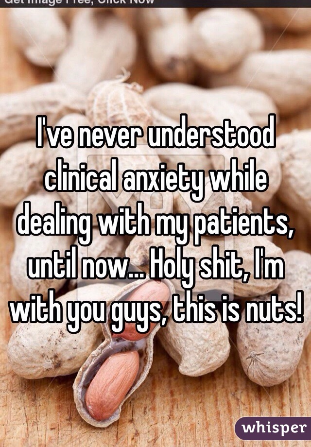 I've never understood clinical anxiety while dealing with my patients, until now... Holy shit, I'm with you guys, this is nuts!