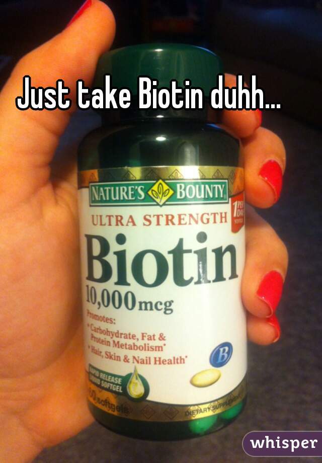 Just take Biotin duhh...