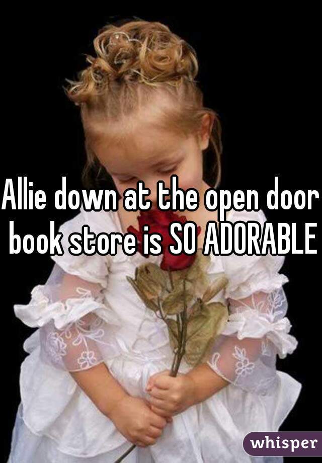 Allie down at the open door book store is SO ADORABLE