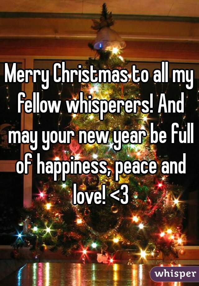 Merry Christmas to all my fellow whisperers! And may your new year be full of happiness, peace and love! <3