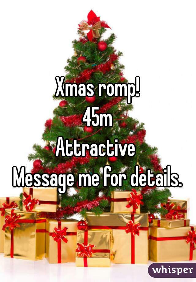 Xmas romp!
45m
Attractive 
Message me for details.