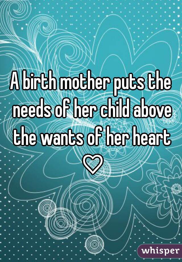 A birth mother puts the needs of her child above the wants of her heart ♡