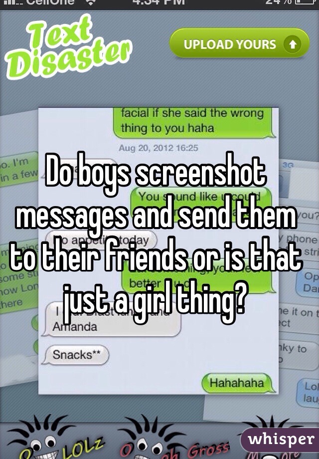 Do boys screenshot messages and send them to their friends or is that just a girl thing?