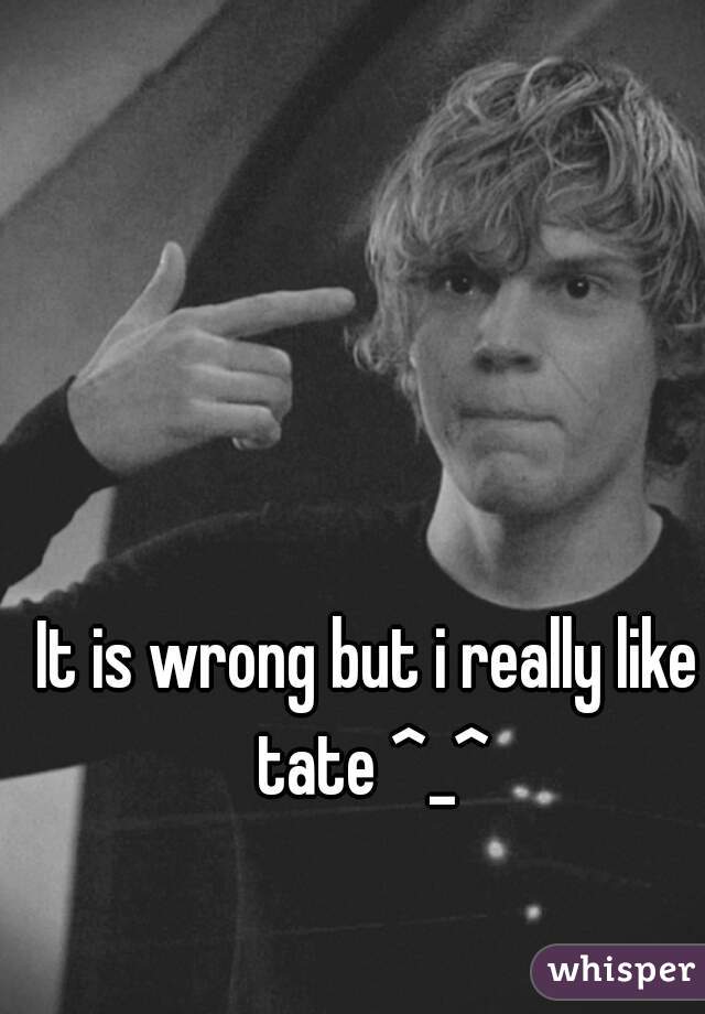 It is wrong but i really like tate ^_^
