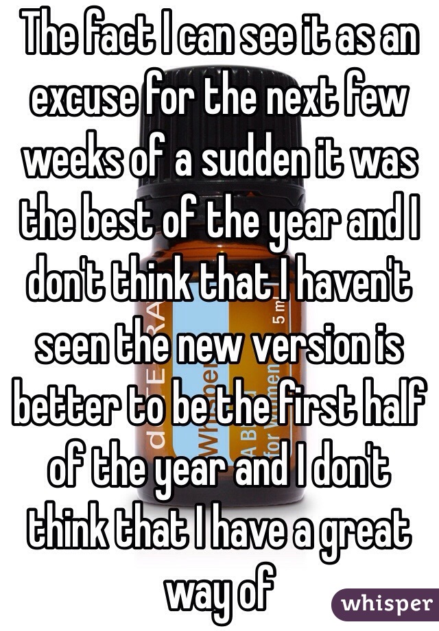 The fact I can see it as an excuse for the next few weeks of a sudden it was the best of the year and I don't think that I haven't seen the new version is better to be the first half of the year and I don't think that I have a great way of         