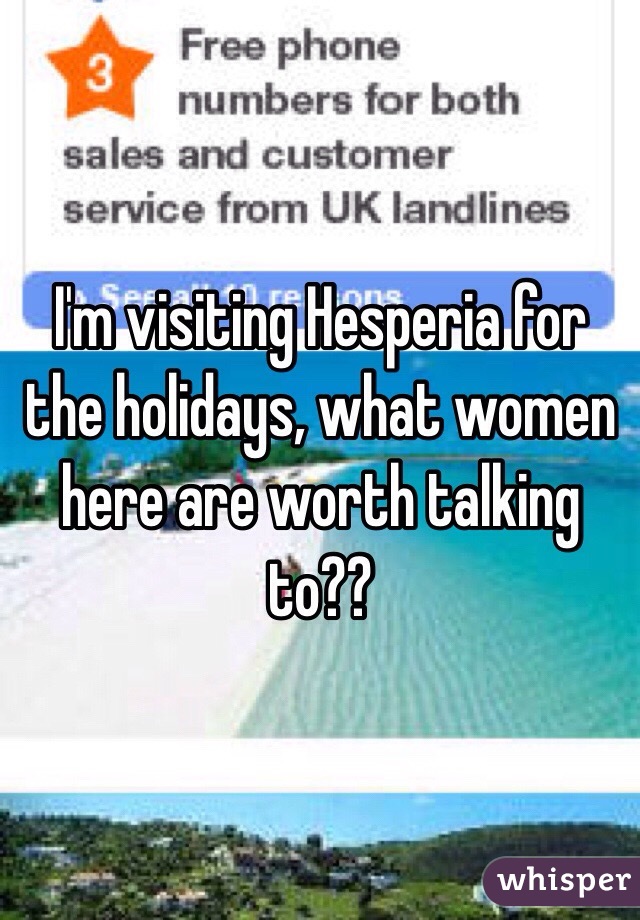 I'm visiting Hesperia for the holidays, what women here are worth talking to??