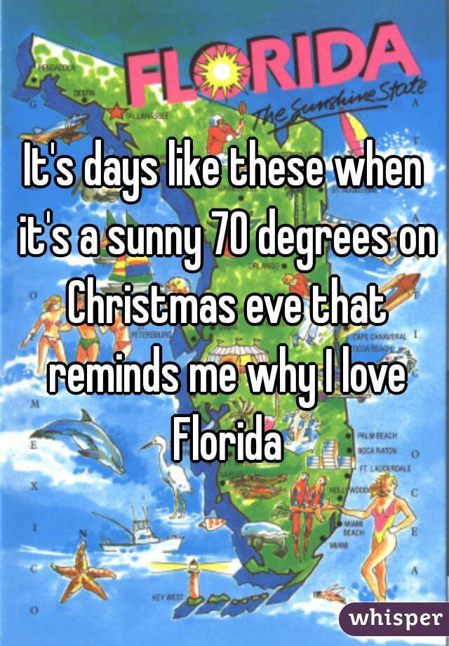 It's days like these when it's a sunny 70 degrees on Christmas eve that reminds me why I love Florida