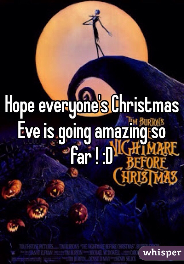 Hope everyone's Christmas Eve is going amazing so far ! :D 