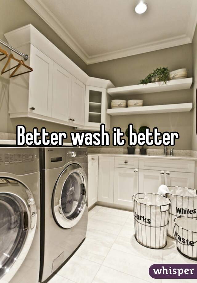 Better wash it better