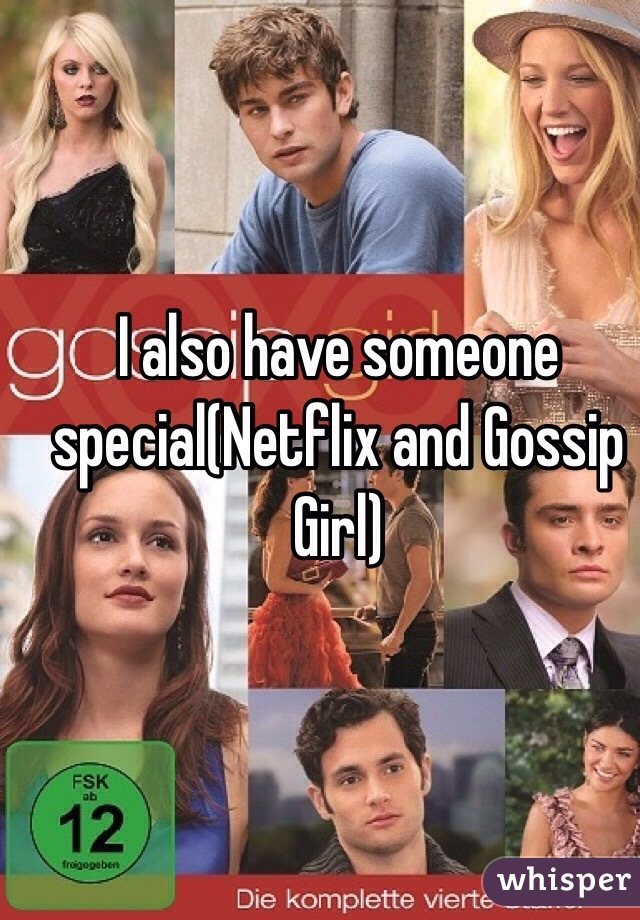 I also have someone special(Netflix and Gossip Girl)