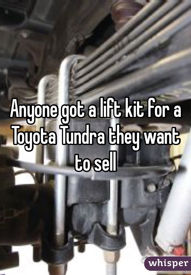 Anyone got a lift kit for a Toyota Tundra they want to sell