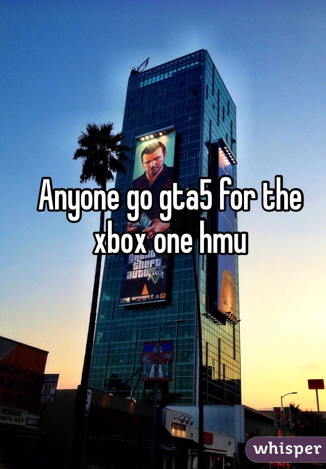 Anyone go gta5 for the xbox one hmu