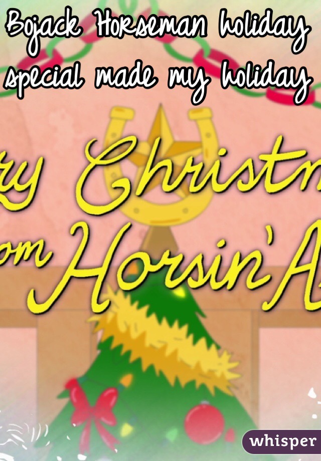 Bojack Horseman holiday special made my holiday 