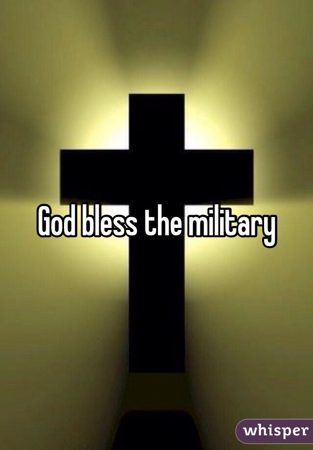 God bless the military