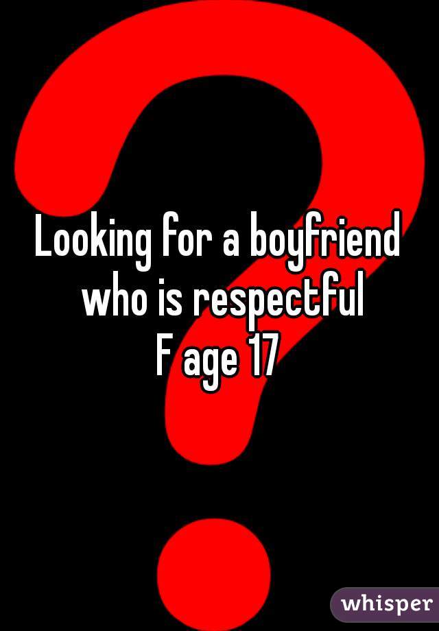 Looking for a boyfriend who is respectful
F age 17