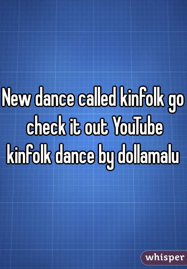 New dance called kinfolk go check it out YouTube kinfolk dance by dollamalu 