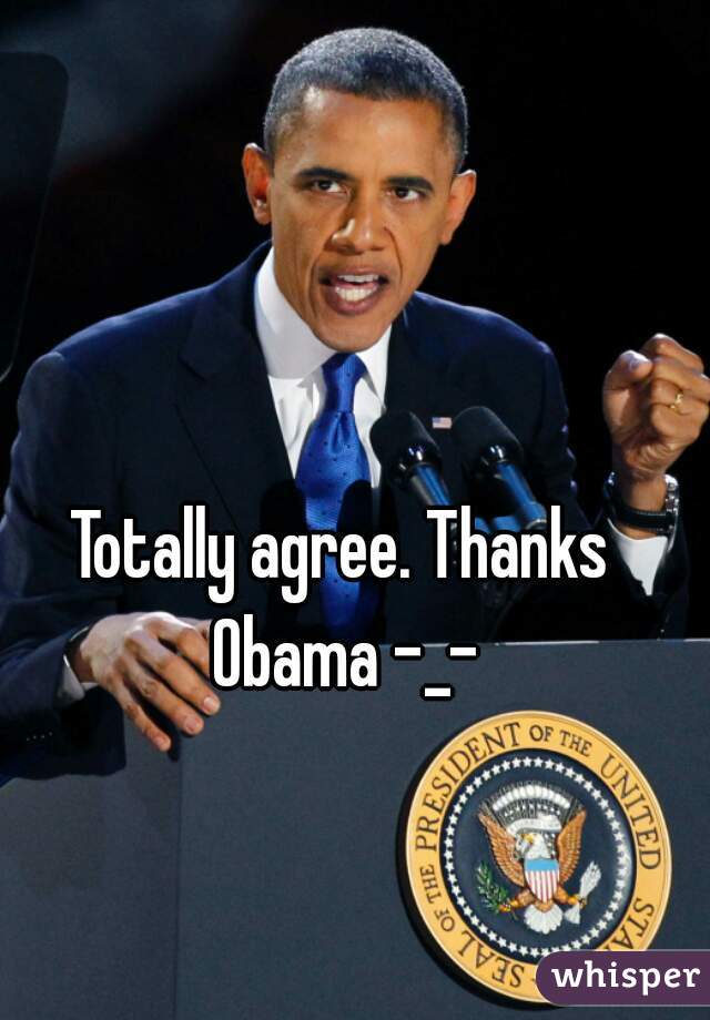 Totally agree. Thanks Obama -_-