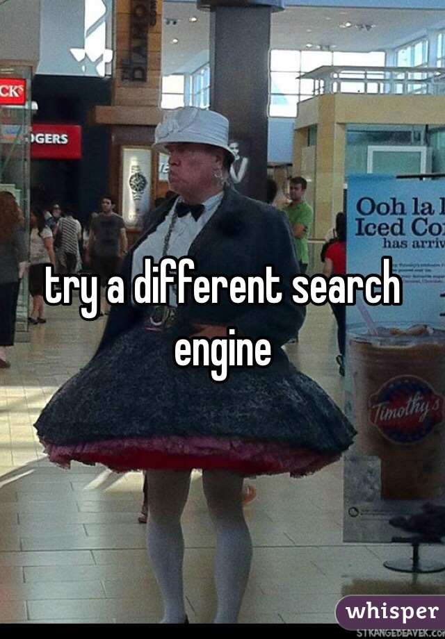 try a different search engine