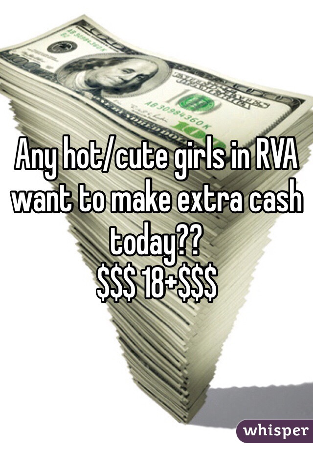 Any hot/cute girls in RVA want to make extra cash today??
$$$ 18+$$$