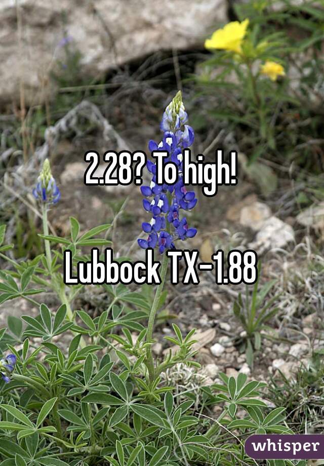 2.28? To high!

Lubbock TX-1.88