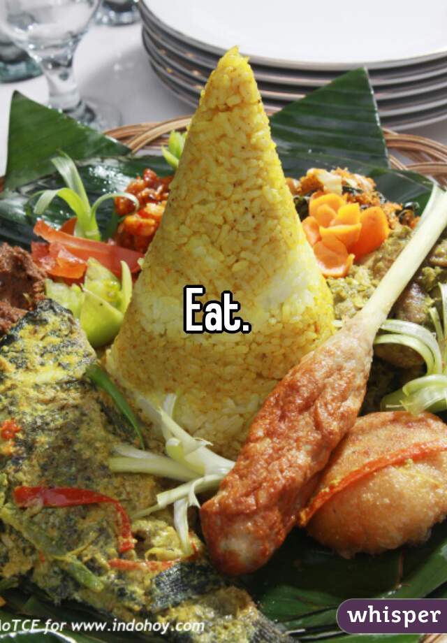 Eat. 