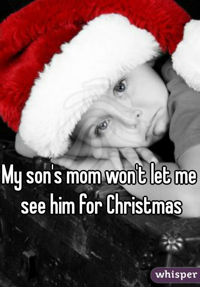 My son's mom won't let me see him for Christmas