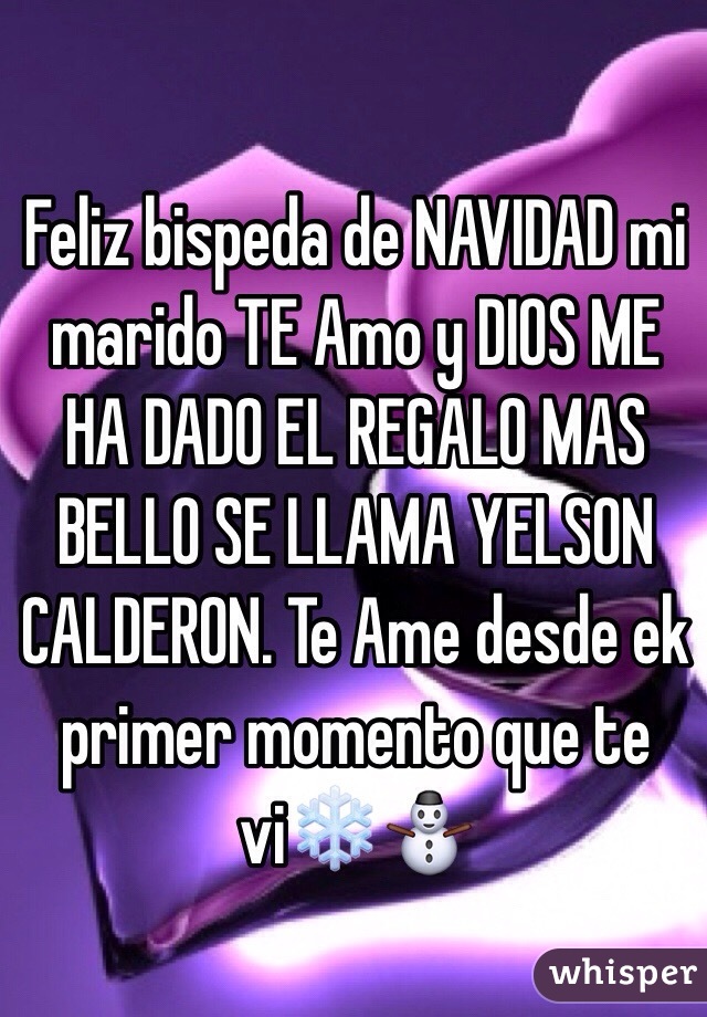 Feliz bispeda de NAVIDAD mi marido TE Amo y DIOS ME HA DADO EL REGALO MAS BELLO SE LLAMA YELSON CALDERON. Te Ame desde ek primer momento que te vi❄️⛄️