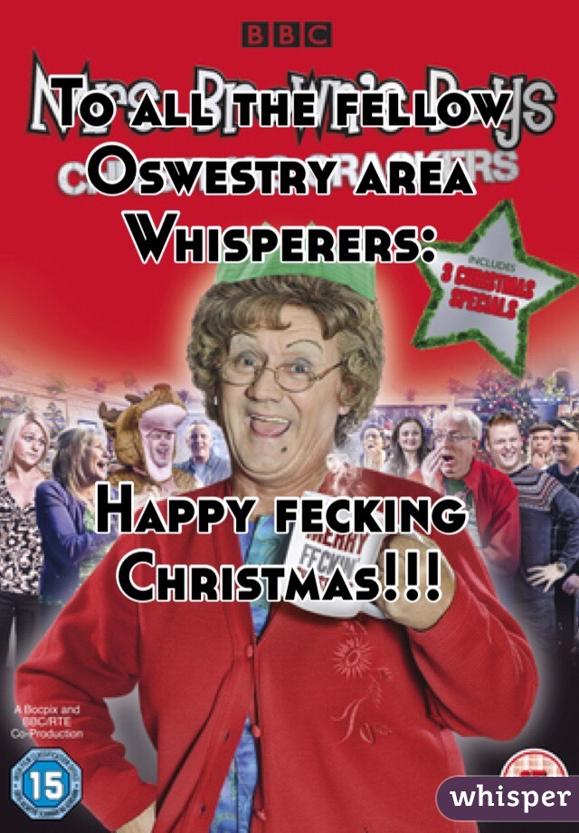 To all the fellow Oswestry area Whisperers:



Happy fecking Christmas!!!