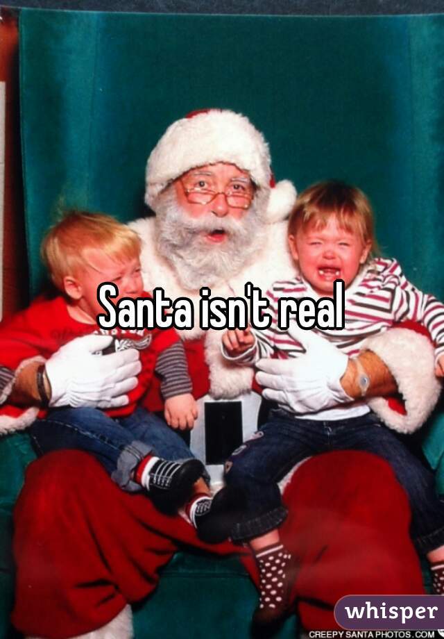 Santa isn't real