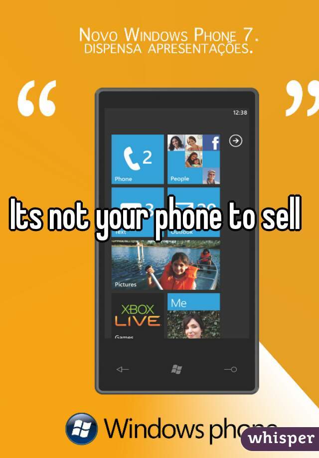 Its not your phone to sell 