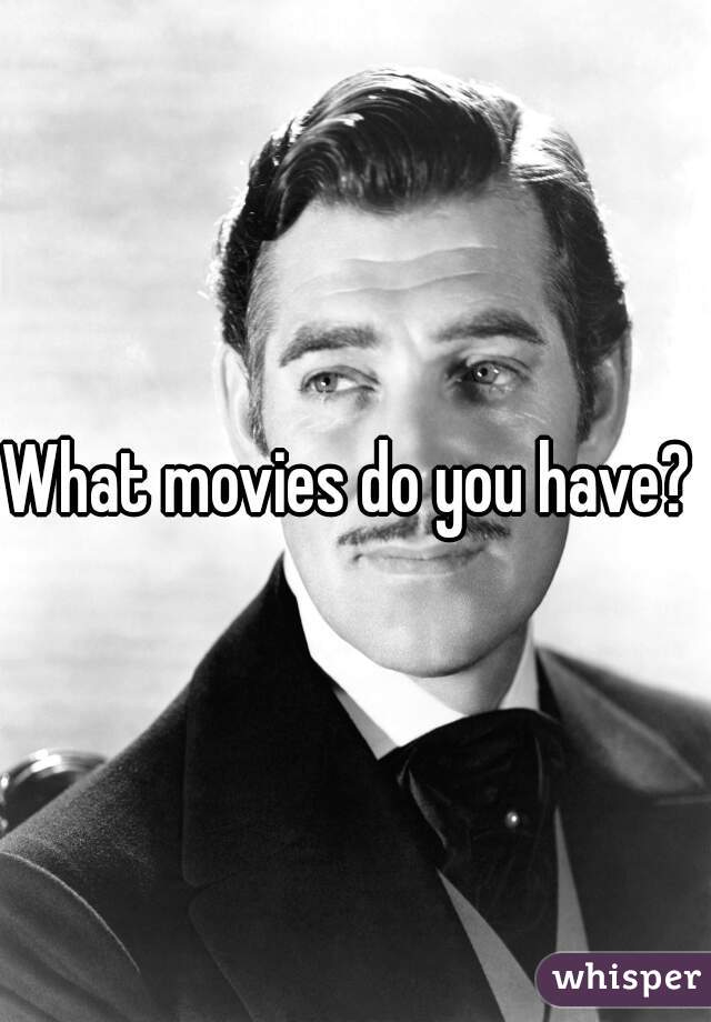 What movies do you have? 