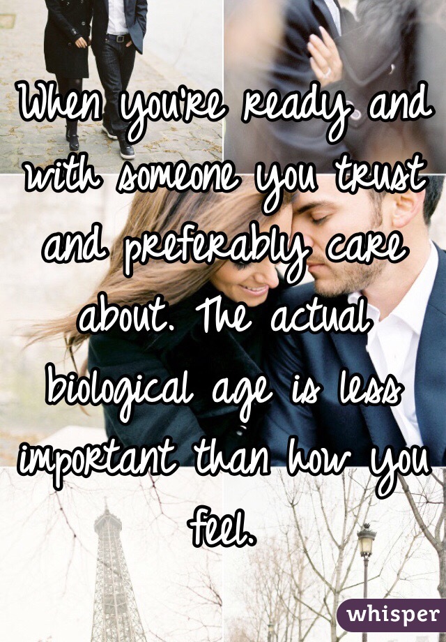 When you're ready and with someone you trust and preferably care about. The actual biological age is less important than how you feel.