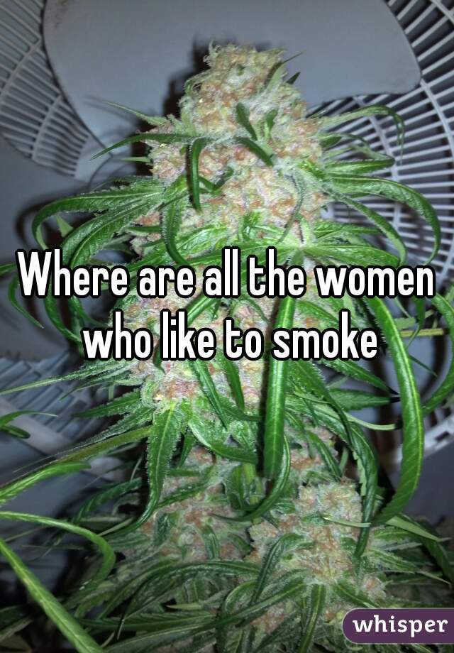 Where are all the women who like to smoke