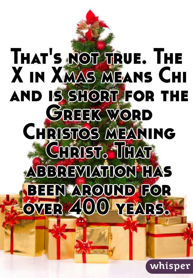 That's not true. The X in Xmas means Chi and is short for the Greek word Christos meaning Christ. That abbreviation has been around for over 400 years. 