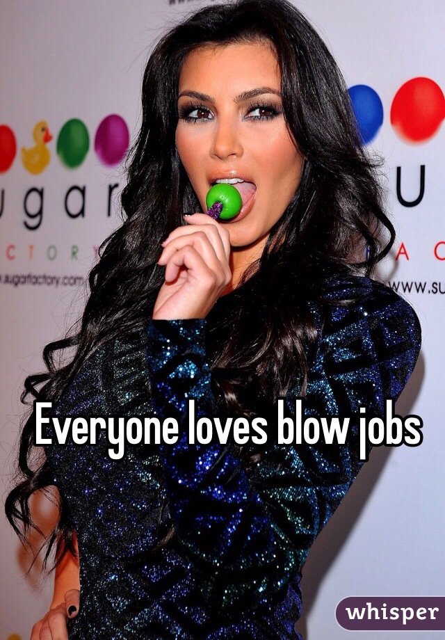 Everyone loves blow jobs