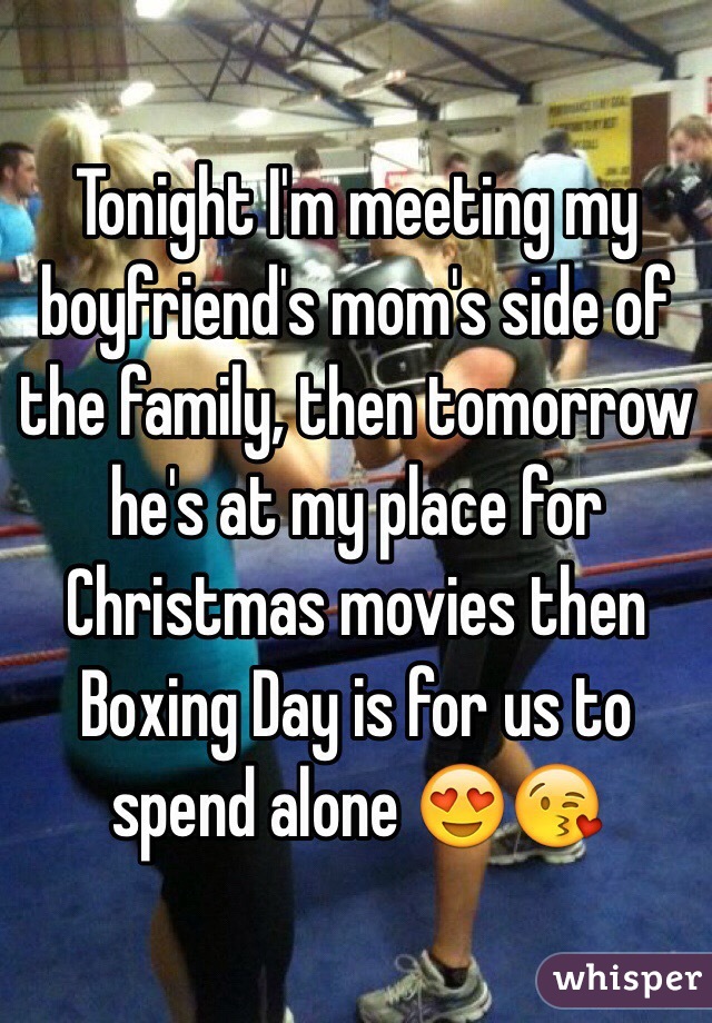 Tonight I'm meeting my boyfriend's mom's side of the family, then tomorrow he's at my place for Christmas movies then Boxing Day is for us to spend alone 😍😘