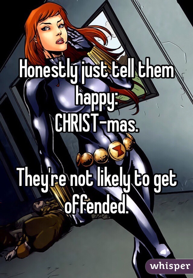 Honestly just tell them happy:
CHRIST-mas. 

They're not likely to get offended.