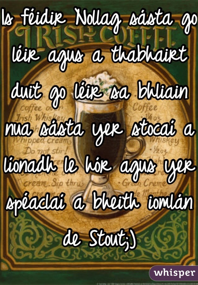 Is féidir Nollag sásta go léir agus a thabhairt duit go léir sa bhliain nua sásta yer stocaí a líonadh le hór agus yer spéaclaí a bheith iomlán de Stout;)