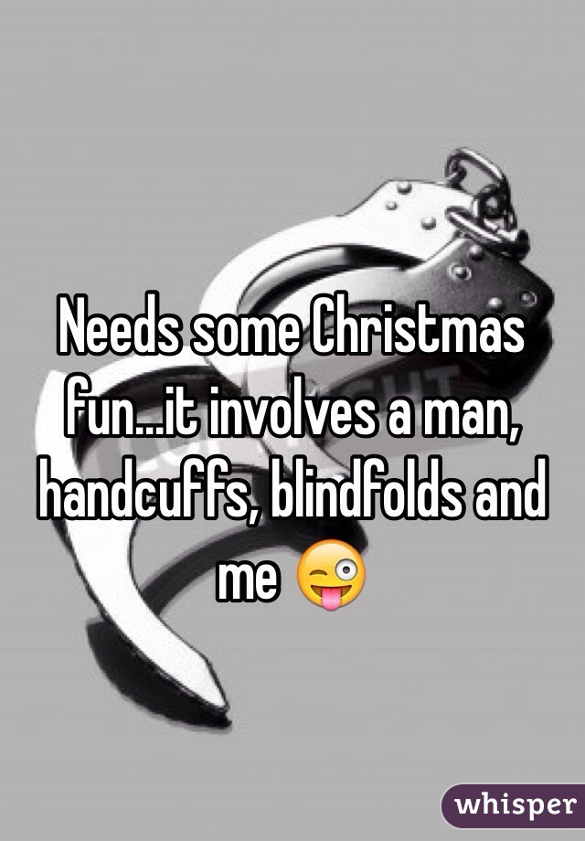 Needs some Christmas fun...it involves a man, handcuffs, blindfolds and me 😜