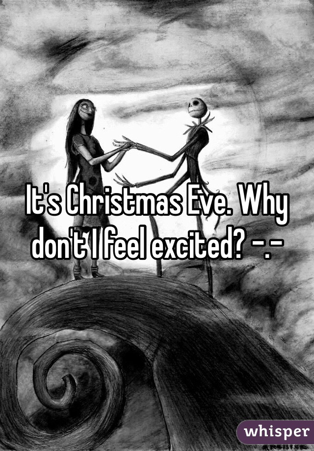 It's Christmas Eve. Why don't I feel excited? -.-