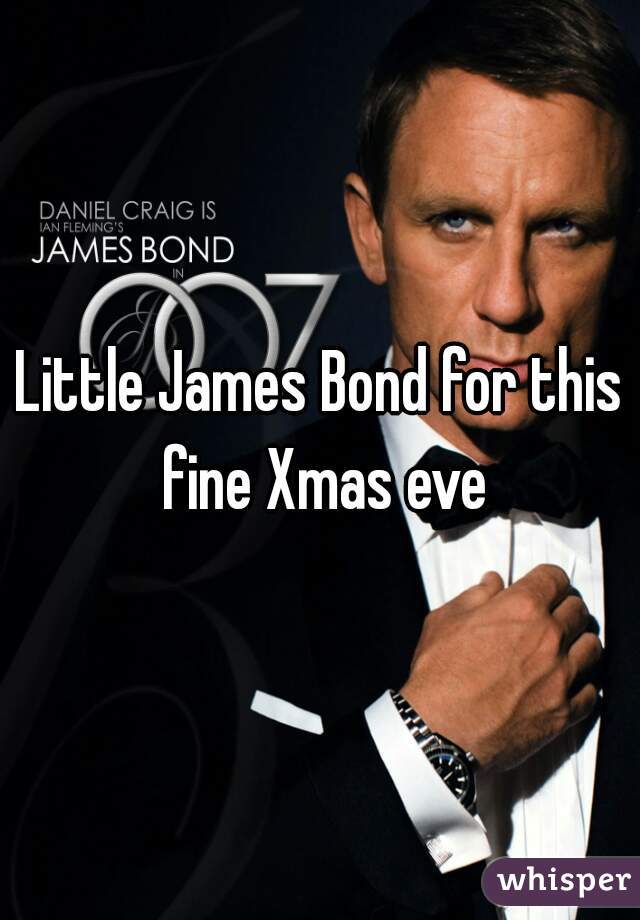 Little James Bond for this fine Xmas eve