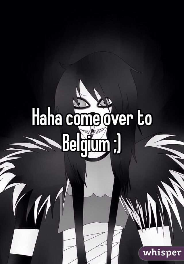 Haha come over to Belgium ;) 