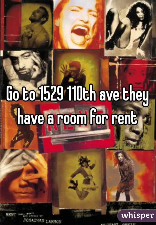 Go to 1529 110th ave they have a room for rent 